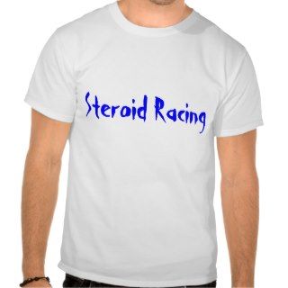 Steroid Racing Tee Shirts