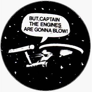   But Captain, The Engines Are Gonna Blow (Ship)   1 1/2 Button / Pin
